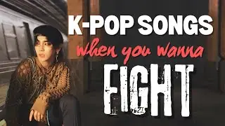 🎶 fight me ~ k-pop songs 🎶