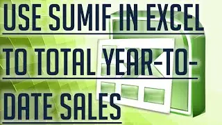 [Free Excel Tutorial] USE SUMIF IN EXCEL TO TOTAL YEAR-TO-DATE SALES - Full HD