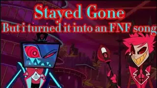 Stayed Gone but i turned it into an FNF song | FNF x Hazbin Hotel