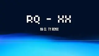 RQ - XX (Na Cl Ty deconstruction remix)