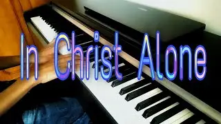 In Christ Alone (piano cover)