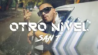 SAN T - OTRO NIVEL [Official Music Video]
