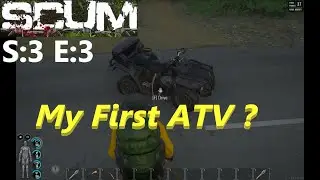 SCUM (Gameplay) S:3 E:3 (My First ATV?)