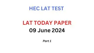 LAT Today Paper 09 June 2024 Part 1 | HEC LAT Test 09/06/2024 Part 1