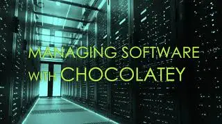 Managing Software with Chocolatey - Automate installation and updates of your applications