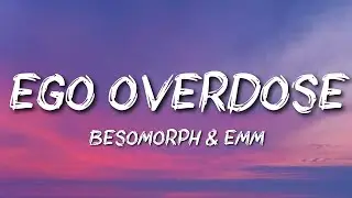 Besomorph - Ego Overdose ft. EMM