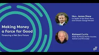 Financing for a Low Emissions Future with Hon. James Shaw and Richard Curtis