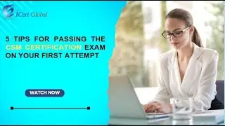 5 Tips for Passing the CSM Certification Exam on Your First Attempt | iCert Global
