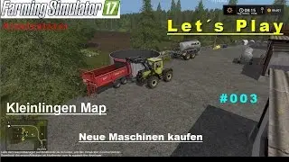 LS 17 - Let´s Play - Singleplayer - Kleinlingen Map #003 - neue Maschinen kaufen