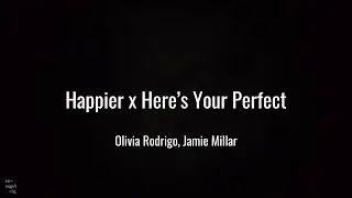 Happier x Here’s Your Perfect (Lirik)