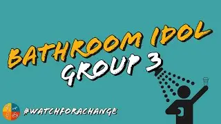 Bathroom Idol | Group 3 | Sid and the City | #watchforachange