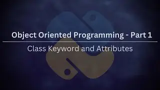 Object Oriented Programming (OOP) - Part 1: Class Keyword and Attributes
