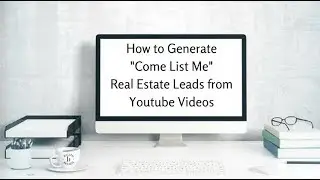 How to Generate Come List Me Real Estate Leads through a Youtube Channel