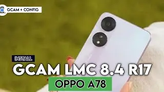 Tutorial Cara Mudah Pasang Gcam LMC 8.4 R17 Oppo A78 - How to install Gcam for Oppo A78