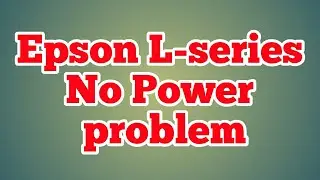 Epson Lseries no power solution 💯 