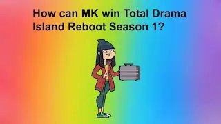 How can MK win Total Drama Island Reboot Season 1?