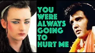 ELVIS vs BOY GEORGE - YOU WERE ALWAYS GONNA HURT ME MIX