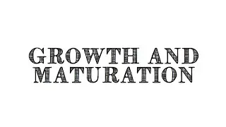 Growth and Maturation Video Lecture