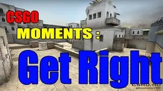 CSGO-moments |Get Right| #2