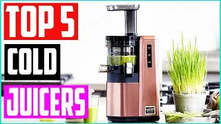 Top 5 Best Cold Pressed Juicers in 2022 – Buyers’ Guide