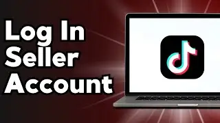 How to Log In to TikTok Seller Account