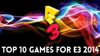 Top 10 Anticipated Games of E3 2014