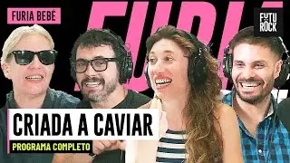 CRIADA A CAVIAR | PROGRAMA COMPLETO de FURIA BEBÉ