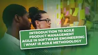Introduction to Agile Product Management | Agile in Software Engineering | What Is Agile Methodology