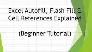 Excel Autofill, Flash Fill & Cell References Explained (Beginner Tutorial)