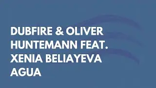 Dubfire & Oliver Huntemann feat. Xenia Beliayeva - Agua