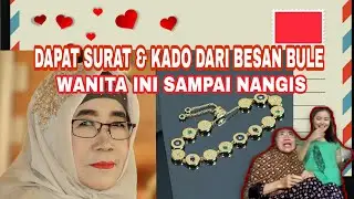 DAPAT KADO DAN SURAT DARI BESAN BULE, IBU SAYA SAMPAI NANGIS SESENGGUKAN, APA ISI SURATNYA ???