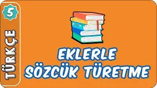 Eklerle Sözcük Türetme | 5. Sınıf Türkçe evokul Kampı