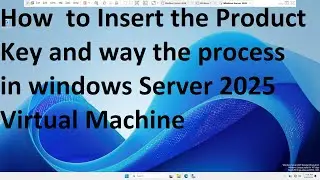 How  to Insert the Product Key and way the process  in windows Server 2025 Virtual Machine