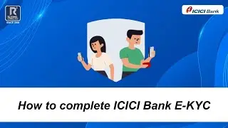 How to complete ICICI Bank E-KYC