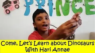 Come, Lets Learn about Dinosaurs with Hari Annae