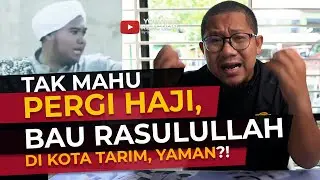 #288 Habib Tak Pergi Haji Sebab Bau Rasululah di Kota Tarim, Yaman?!