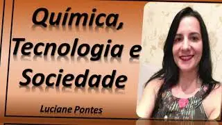 QUÍMICA, TECNOLOGIA E SOCIEDADE