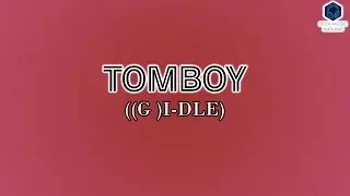 (CORRECT) [UNSENSORED] “TOMBOY” - (G)I-DLE '(여자)아이들'  [Rom Lyrics]