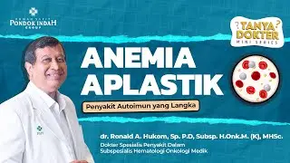 Mudah Lelah? Kenali Gejala Anemia Aplastik-dr. Ronald A. Hukom, Sp. P.D, Subsp. H.Onk.M. (K), MHSc.