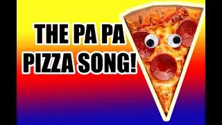 THE PA PA PIZZA SONG!