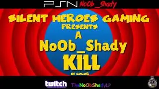 SILENT HEROES NETWORK GAMING presents NoOb_Shady's K.O.W.(KILLS OF THE WEEK) [7/10/2022]