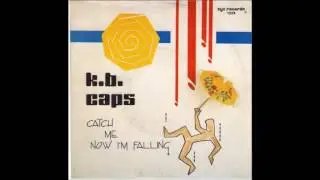 K.B.  Caps - Catch Me Now I'm Falling