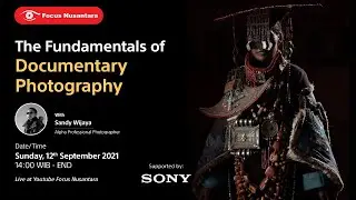 The Fundamentals of Documentary Photography w/ Sandy Wijaya (Sony Indonesia)
