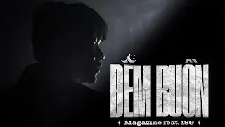 ĐÊM BUỒN - MAGAZINE x 189 ( OFFICIAL MV )