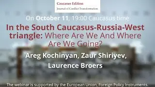 In the South Caucasus-Russia-West Triangle: Where Are We and Where Are We Going?