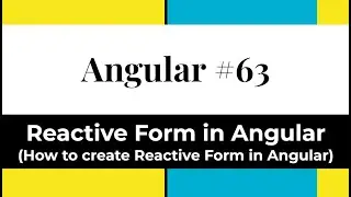 Angular #63 - Reactive Form in Angular (How to create Reactive Form in Angular)