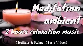 Meditation ambient  - 2 hours relaxing music
