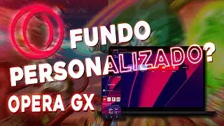 como deixar o OPERA GX com fundo personalizado 💥 (vídeo no wallpaper?!)