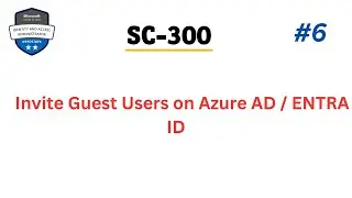 How to Invite Guest Users on Azure ENTRA ID / Azure AD PART - 6 | Practical Demo | SC-300 EXAM