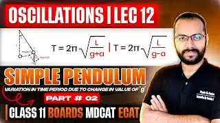 11 | Oscillations 12 | Simple Pendulum 02 | Time Period | Effect of Acceleration | Boards/ECAT/MDCAT